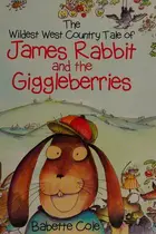 Book cover of The wildest West Country tale of James Rabbit and the giggleberries