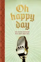 Book cover of Oh Happy Day Soul-Stirring Inspirations with a Gospel Music Twist