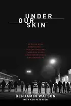 Book cover of Under Our Skin: Getting Real about Race - and Getting Free from the Fears and Frustrations That Divide Us