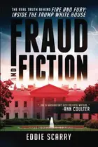 Book cover of Fraud and Fiction : The Real Truth Behind Fire and Fury