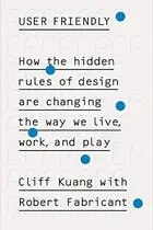 Book cover of User Friendly: How the Hidden Rules of Design Are Changing the Way We Live, Work, and Play