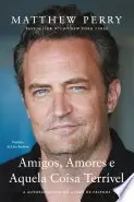 Book cover of Amigos, Amores e Aquela Coisa Terrível