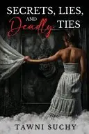 Book cover of Secrets, Lies, and Deadly Ties