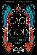 Book cover of To Cage a God