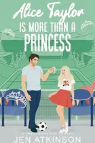 Book cover of Alice Taylor Is More Than a Princess