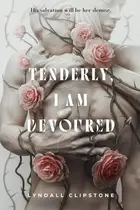 Book cover of Tenderly, I Am Devoured