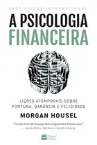 Book cover of A psicologia financeira: lições atemporais sobre fortuna, ganância e felicidade