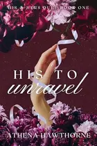 Book cover of His To Unravel
