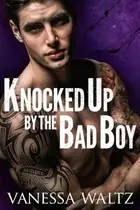 Book cover of Knocked Up by the Bad Boy