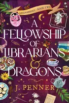 Book cover of A Fellowship of Librarians & Dragons