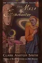Book cover of The Collected Fantasies of Clark Ashton Smith Volume 4: The Maze of the Enchanter