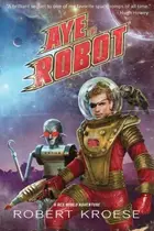 Book cover of Aye, Robot