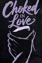 Book cover of Choked in Love
