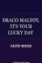 Book cover of Draco Malfoy, It's Your Lucky Day