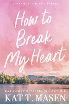 Book cover of How to Break My Heart