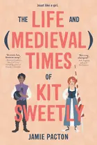 Book cover of The Life and (Medieval) Times of Kit Sweetly