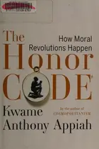 Book cover of The Honor Code: How Moral Revolutions Happen