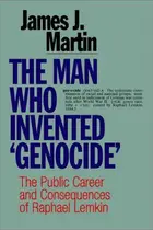 Book cover of The Man Who Invented Genocide