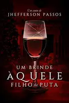 Book cover of Um Brinde Àquele Filho da Puta