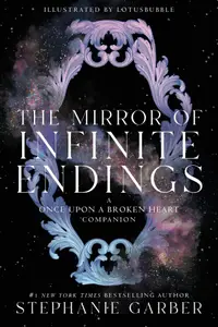 Book cover of The Mirror of Infinite Endings: A Once Upon a Broken Heart Companion