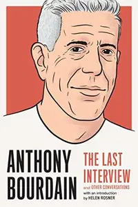 Book cover of Anthony Bourdain: The Last Interview and Other Conversations