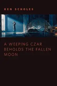 Book cover of A Weeping Czar Beholds the Fallen Moon