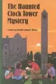 Book cover of The Haunted Clock Tower Mystery