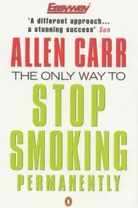 Book cover of The Only Way to Stop Smoking Permanently