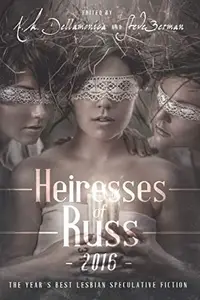 Book cover of Heiresses of Russ 2016: The Year's Best Lesbian Speculative Fiction