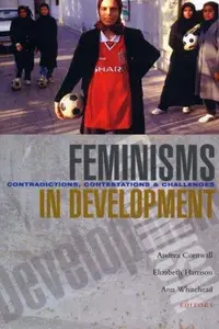 Book cover of FEMINISMS IN DEVELOPMENT: CONTRADICTIONS, CONTESTATIONS AND CHALLENGES; ED. BY ANDREA CORNWALL