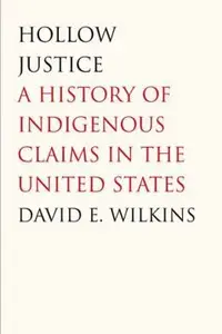 Book cover of Hollow Justice A History Of Indigenous Claims In The United States