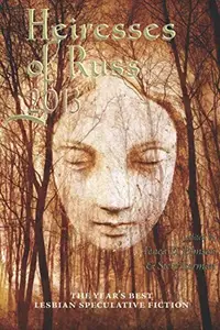 Book cover of Heiresses of Russ 2013: The Year's Best Lesbian Speculative Fiction
