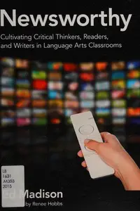 Book cover of Newsworthy - Cultivating Critical Thinkers, Readers, and Writers in Language Arts Classrooms