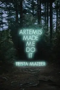 Book cover of Artemis Made Me Do It