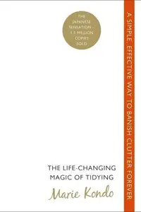 Book cover of The Life-Changing Magic of Tidying: A simple, effective way to banish clutter forever