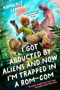 Book cover of I Got Abducted by Aliens and Now I'm Trapped in a Rom-Com