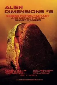 Book cover of Alien Dimensions: Science Fiction, Fantasy and Metaphysical Short Stories #8