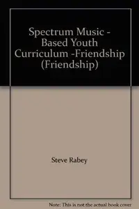Book cover of Spectrum Music - Based Youth Curriculum -Friendship