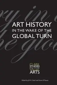 Book cover of Art History in the Wake of the Global Turn Clark Studies in the Visual Arts