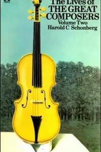 Book cover of The Lives of the Great Composers - Volume Two