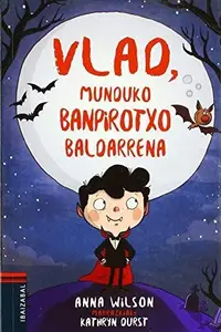 Book cover of Vlad, munduko banpirotxo baldarrena