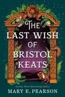 Book cover of The Last Wish of Bristol Keats The Enchanting Romantasy with Faeries and Forbidden Love