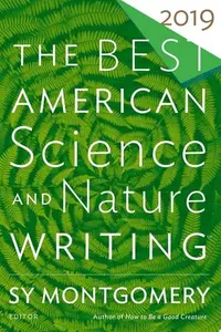 Book cover of The Best American Science and Nature Writing 2019