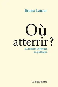 Book cover of Où atterrir ? - Comment s'orienter en politique