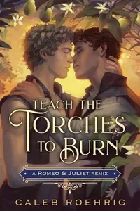 Book cover of Teach the Torches to Burn: A Romeo & Juliet Remix