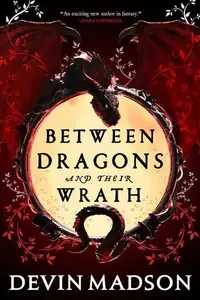 Book cover of Between Dragons and Their Wrath