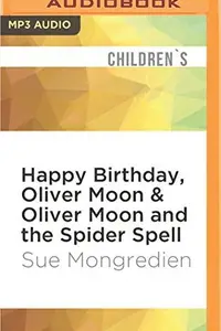 Book cover of Happy Birthday, Oliver Moon & Oliver Moon and the Spider Spell