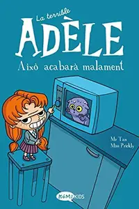 Book cover of La terrible Adèle Això acabarà malament
