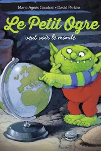 Book cover of Le Petit Ogre veut voir le monde