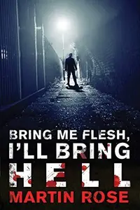 Book cover of Bring Me Flesh, I'll Bring Hell: A Horror Novel